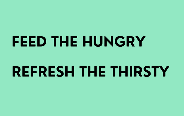 Black inscription "Feed the hungry, Refresh the thirsty" on a green background.