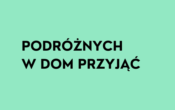 Czarny napis "Podróżnych w dom przyjąć" na zielonym tle.